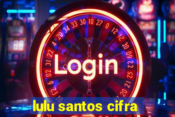 lulu santos cifra